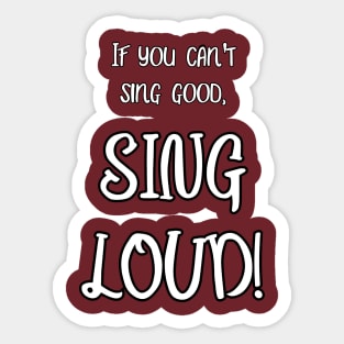 Sing Loud! Sticker